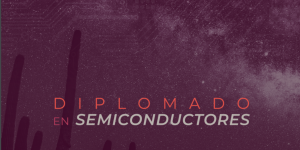 CONVOCATORIA AL DIPLOMADO EN SEMICONDUCTORES