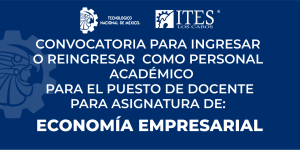 CONVOCATORIA PARA INGRESAR COMO PERSONAL ACADÉMICO PUESTO DE DOCENTE: ECONOMÍA EMPRESARIAL