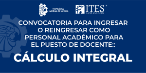 CONVOCATORIA PARA INGRESAR COMO PERSONAL ACADÉMICO PUESTO DE DOCENTE: CALCULO INTEGRAL