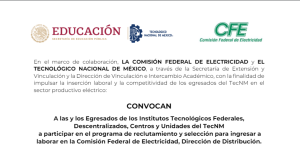 CONVOCAN A las y los Egresados de los Institutos Tecnológicos Federales, Descentralizados, Centros y Unidades del TecNM a participar en el programa de reclutamiento y selección para ingresar a laborar en la Comisión Federal de Electricidad, Dirección de Distribución.